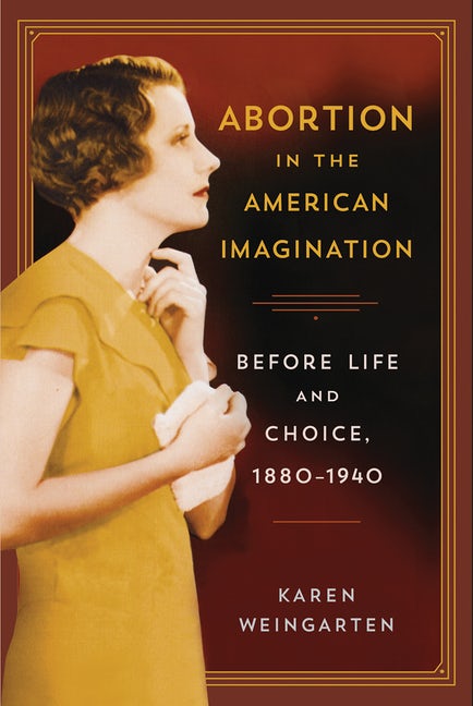 Abortion in the American Imagination Before Life and Choice, 1180-1940
